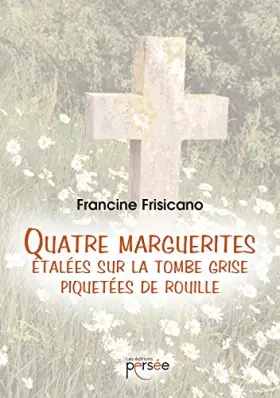 Couverture du produit · QUATRE MARGUERITES ETALEES SUR LA TOMBE GRISE PIQUETEES DE ROUILLE