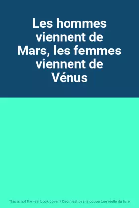 Couverture du produit · Les hommes viennent de Mars, les femmes viennent de Vénus