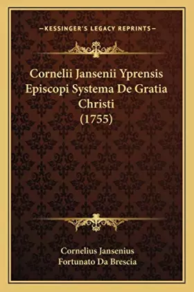 Couverture du produit · Cornelii Jansenii Yprensis Episcopi Systema De Gratia Christi (1755) (Latin Edition)