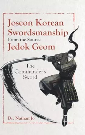 Couverture du produit · Joseon Korean Swordsmanship From the Source Jedok Geom: The Commander's Sword