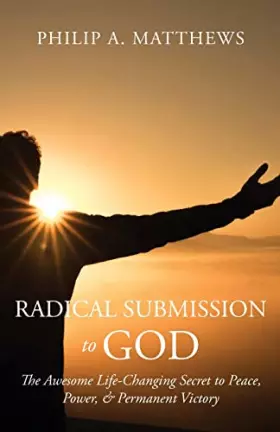 Couverture du produit · Radical Submission to God: The Awesome Life-Changing Secret to Peace, Power, & Permanent Victory