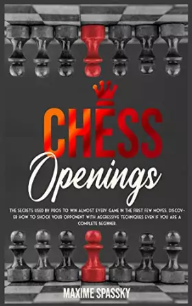 Couverture du produit · Chess Openings: The secrets used by pros to win almost every game in the first few moves. Discover how to shock your opponent w