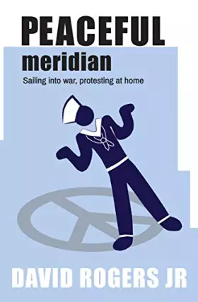 Couverture du produit · Peaceful Meridian: Sailing into War, Protesting at Home
