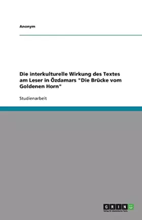 Couverture du produit · Die interkulturelle Wirkung des Textes am Leser in Özdamars "Die Brücke vom Goldenen Horn"