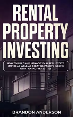 Couverture du produit · Rental Property Investing: How to Build and Manage Your Real Estate Empire as well as Creating Passive Income with Rental Prope