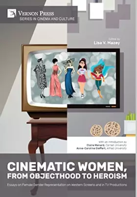 Couverture du produit · Cinematic Women, From Objecthood to Heroism: Essays on Female Gender Representation on Western Screens and in TV productions (C