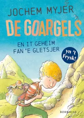Couverture du produit · De Goargels en it geheim fan ’e gletsjer: yn ’t Frysk!