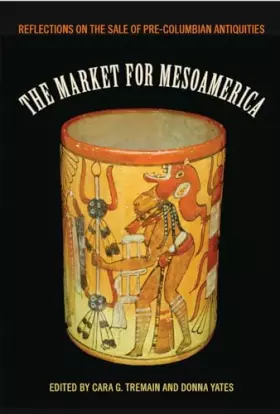 Couverture du produit · The Market for Mesoamerica: Reflections on the Sale of Pre-Columbian Antiquities (Maya Studies)