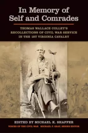 Couverture du produit · In Memory of Self and Comrades: Thomas Wallace Colley's Recollections of Civil War Service in the 1st Virginia Cavalry (Voices