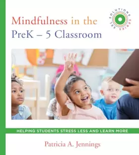 Couverture du produit · Mindfulness in the PreK-5 Classroom: Helping Students Stress Less and Learn More (SEL SOLUTIONS SERIES) (Social and Emotional L