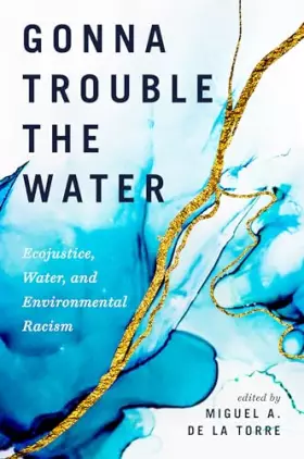 Couverture du produit · Gonna Trouble the Water: Ecojustice, Water, and Environmental Racism
