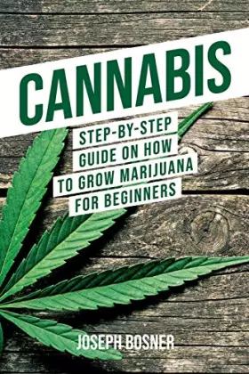 Couverture du produit · Cannabis: Step-By-Step Guide on How to Grow Marijuana for Beginners