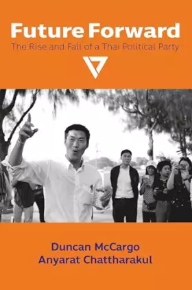 Couverture du produit · Future Forward: The Rise and Fall of a Thai Political Party (NIAS Monographs, 148)