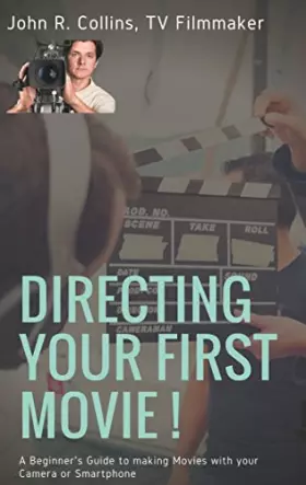 Couverture du produit · Directing Your First Movie !: A Beginner's Guide to making Movies with your Camera or Smartphone