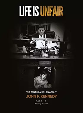 Couverture du produit · Life Is Unfair: The Truths And Lies About John F. Kennedy (Tome I)