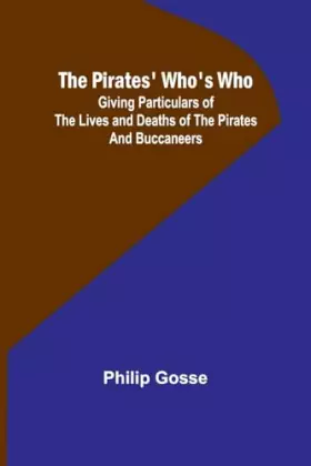Couverture du produit · The Pirates' Who's Who Giving Particulars Of The Lives and Deaths Of The Pirates And Buccaneers