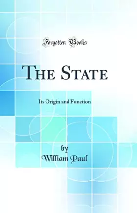 Couverture du produit · The State: Its Origin and Function (Classic Reprint)