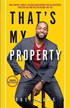 Couverture du produit · That's My Property: How Purpose Turned a Chicago Gang Member Into an Apartment Investor & How You Can Become One Too
