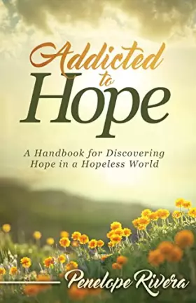 Couverture du produit · Addicted to Hope: A Handbook for Discovering Hope in a Hopeless World