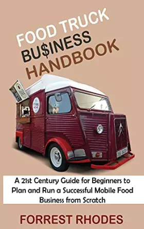 Couverture du produit · Food Truck Business Handbook: A 21st Century Guide for Beginners to Plan and Run a Successful Mobile Food Business from Scratch