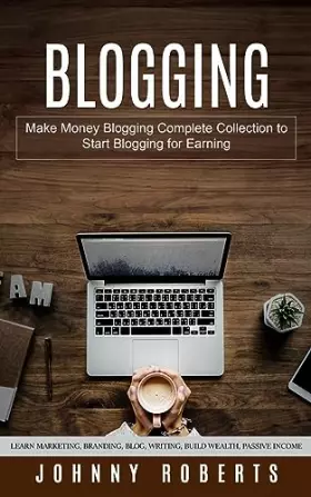 Couverture du produit · Blogging: Make Money Blogging Complete Collection to Start Blogging for Earning (Learn Marketing, Branding, Blog, Writing, Buil