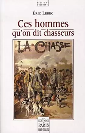 Couverture du produit · Ces hommes qu'on dit chasseurs