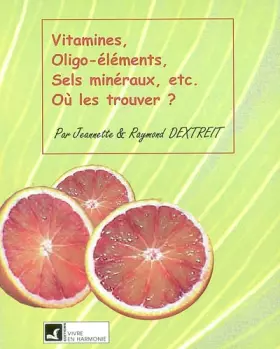Couverture du produit · Vitamines, oligo-éléments, sels minéraux,etc. : Où les trouver ?