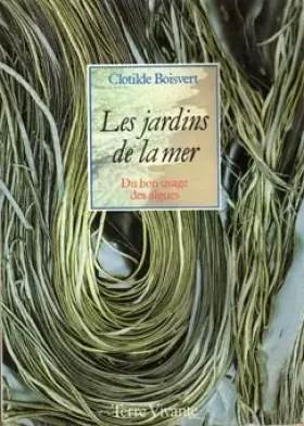 Couverture du produit · Les jardins de la mer : du bon usage des algues