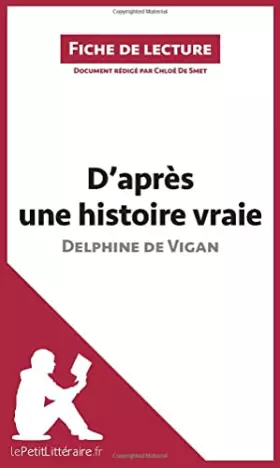 Couverture du produit · D'après une histoire vraie de Delphine de Vigan (Fiche de lecture): Analyse complète et résumé détaillé de l'oeuvre