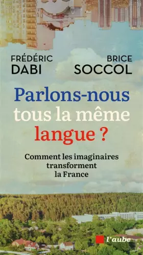 Couverture du produit · Parlons-nous tous la même langue ?: Comment les imaginaires transforment la France