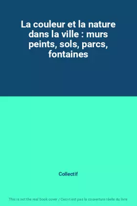 Couverture du produit · La couleur et la nature dans la ville : murs peints, sols, parcs, fontaines