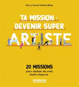 Couverture du produit · Ta mission : devenir super artiste: 20 missions pour réaliser de vrais chefs-d'oeuvre