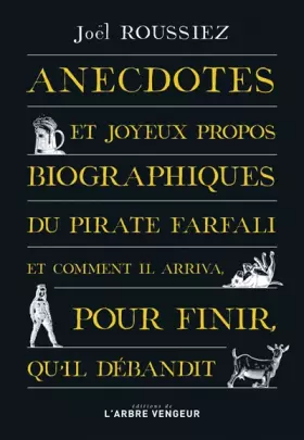 Couverture du produit · Anecdotes et joyeux propos biographiques du pirate Farfali et comment il arriva, pour finir, qu'il débandit