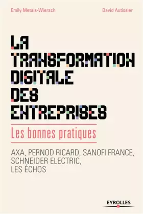 Couverture du produit · La transformation digitale des entreprises: Les bonnes pratiques. Axa, Pernod Ricard, Sanofi France, Schneider lectric, les éch