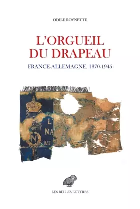 Couverture du produit · L'orgueil du drapeau: France - Allemagne 1870-1945