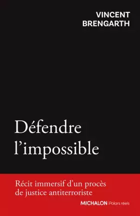 Couverture du produit · Défendre l'impossible. Récit immersif d'un procès de justice antiterroriste