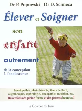 Couverture du produit · Elever et soigner son enfant autrement : De la conception à l'adolescence