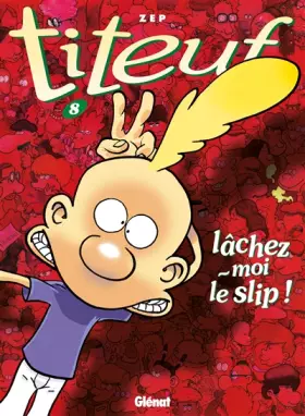 Couverture du produit · Titeuf, tome 8 : Lâchez-moi le slip !