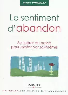 Couverture du produit · Le sentiment d'abandon: Se libérer du passé pour exister par soi-même