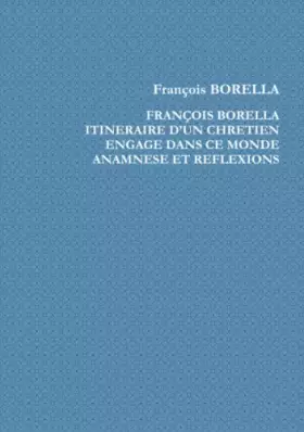 Couverture du produit · François Borella. Itinéraire d'un chrétien engagé dans ce monde. Anamnèse et Réflexions
