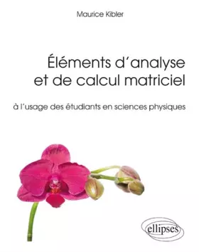 Couverture du produit · Éléments d'Analyse et de Calcul Matriciel à l'Usage des Étudiants en Sciences Physiques