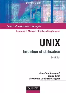 Couverture du produit · Unix, Initiation et utilisation : Cours et exercices corrigés