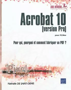 Couverture du produit · Acrobat 10 pour PC/Mac (version Pro) - Pour qui, pourquoi et comment fabriquer un PDF ?