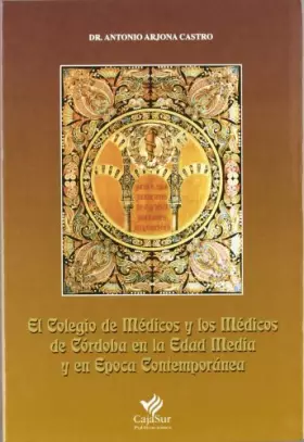 Couverture du produit · Colegio de medicos y los medicos de Córdoba en la edad media y en la epoca contemporanea