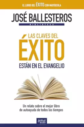 Couverture du produit · Las claves del éxito están en el Evangelio: Un relato sobre el mejor libro de autoayuda de todos los tiempos (Biblioteca José B