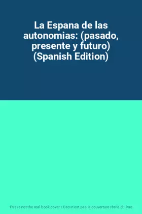 Couverture du produit · La Espana de las autonomias: (pasado, presente y futuro) (Spanish Edition)