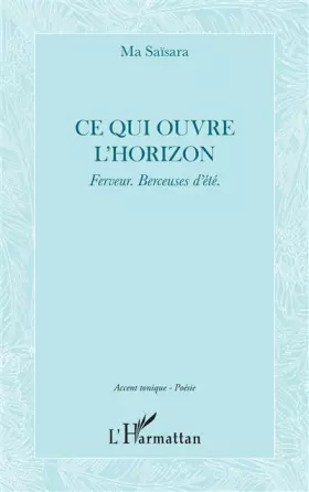 Couverture du produit · Ce qui ouvre l'horizon: Ferveur. Berceuses d'été.