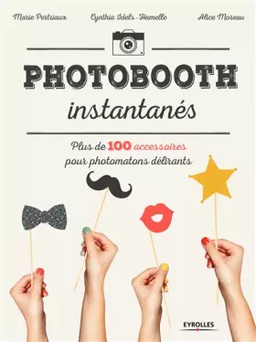 Couverture du produit · Photobooth instantanés !: Plus de 100 accessoires pour photomatons délirants
