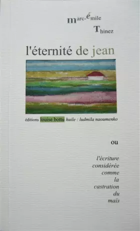 Couverture du produit · L'éternité de Jean ou l'écriture considérée comme la castration du maïs