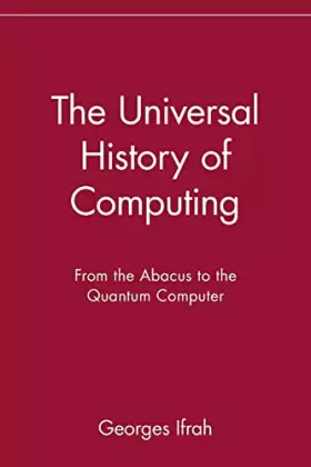 Couverture du produit · The Universal History of Computing: From the Abacus to the Quantum Computer: From the Abacus to the Quantum Computer